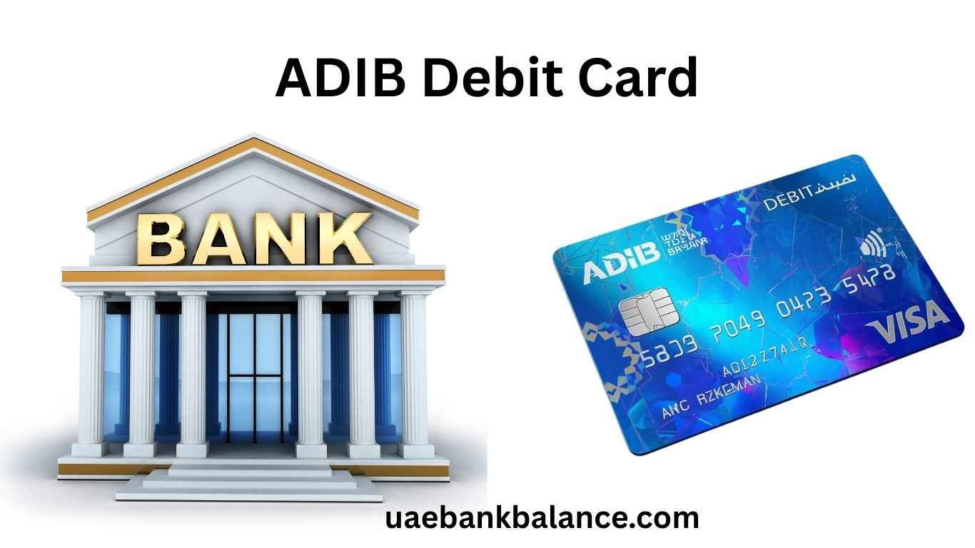 ADIB Debit Card – Activation, Balance Check, Types, Limits, Offers and Customer Care UAE 1 ADIB Debit Card
