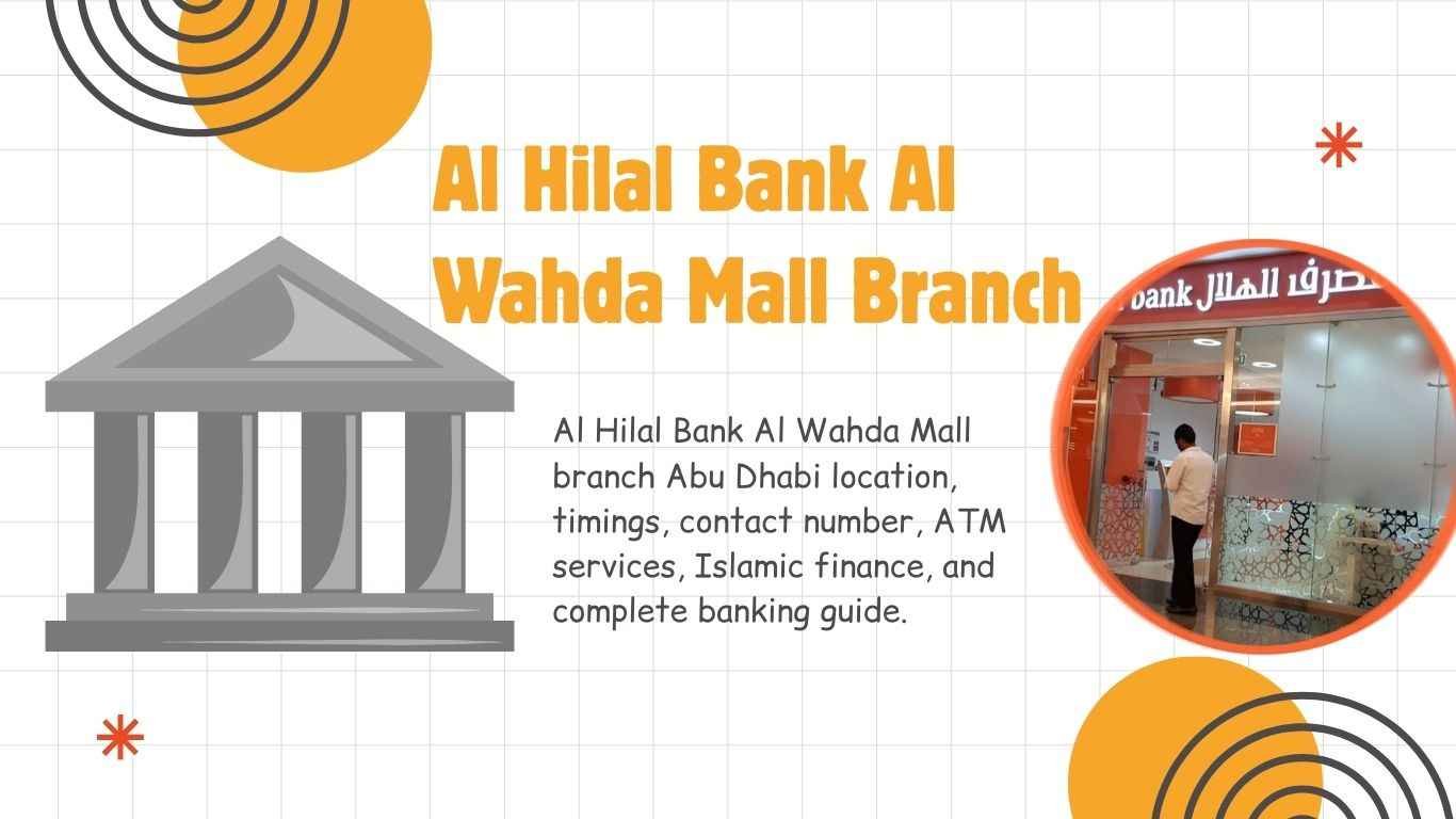 Al Hilal Bank Al Wahda Mall Branch Abu Dhabi 1 Al Hilal Bank Al Wahda Mall branch Abu Dhabi location, timings, contact number, ATM services, Islamic finance, and complete banking guide.